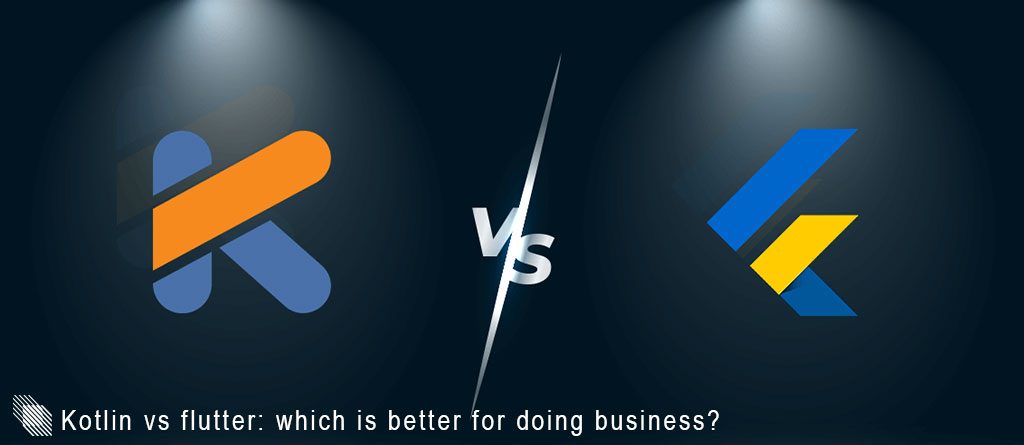 Kotlin vs flutter: which is better for doing business?