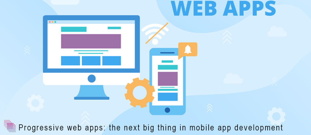 Progressive web apps: the next big thing in mobile app development